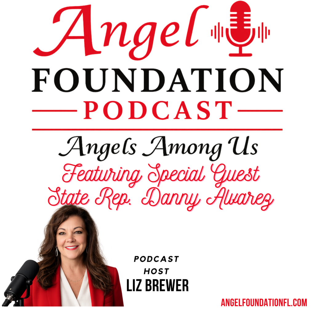 Angel Foundation Podcast with special guest, State Representative Danny Alvarez